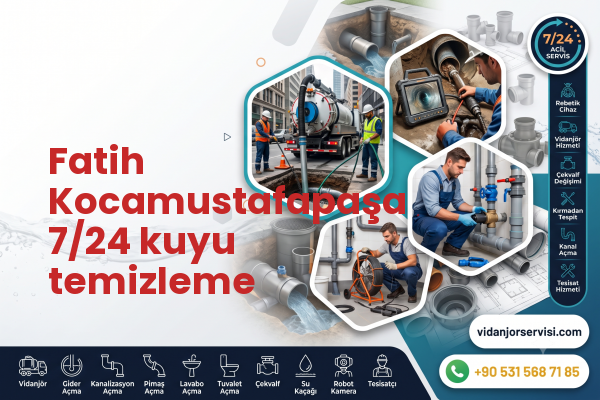 Fatih Kocamustafapaşa 7/24 kuyu temizleme